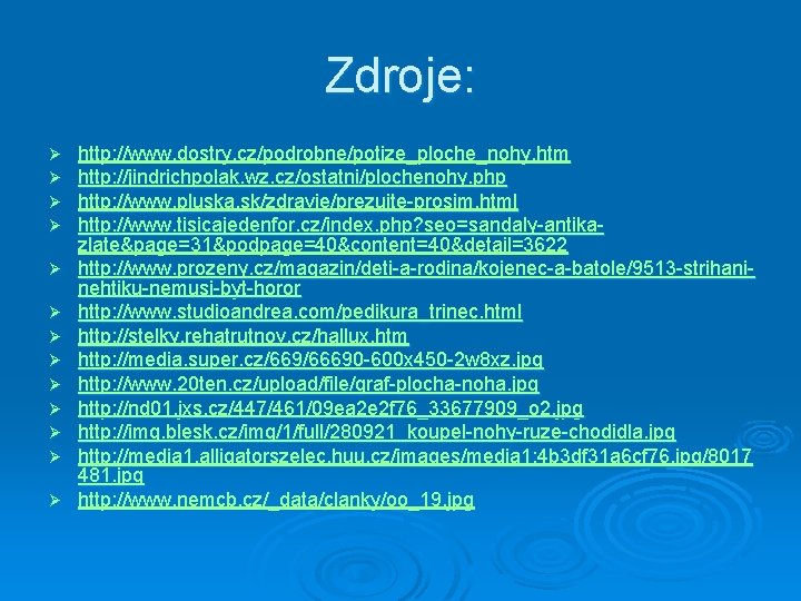 Zdroje: Ø Ø Ø Ø http: //www. dostry. cz/podrobne/potize_ploche_nohy. htm http: //jindrichpolak. wz. cz/ostatni/plochenohy.