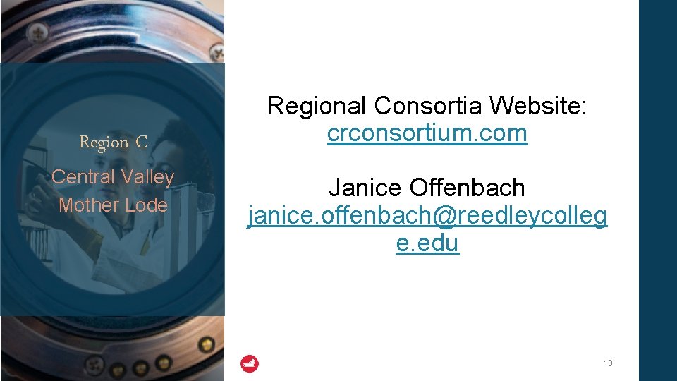 Region C Central Valley Mother Lode Regional Consortia Website: crconsortium. com Janice Offenbach janice.