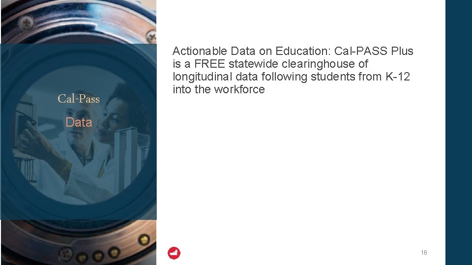 Cal-Pass Actionable Data on Education: Cal-PASS Plus is a FREE statewide clearinghouse of longitudinal