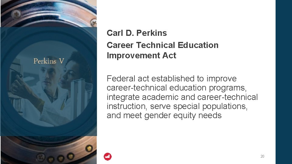 Perkins V Carl D. Perkins Career Technical Education Improvement Act Federal act established to