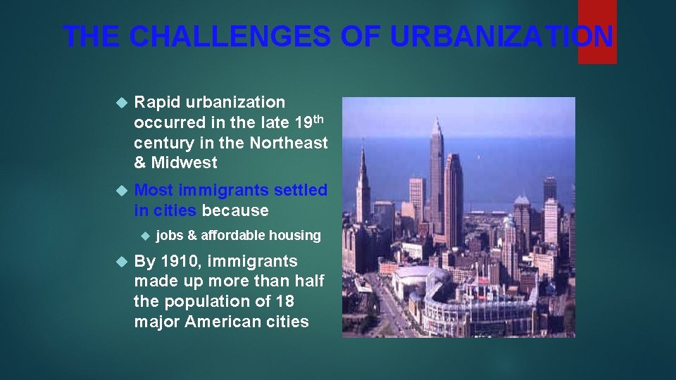 THE CHALLENGES OF URBANIZATION Rapid urbanization occurred in the late 19 th century in