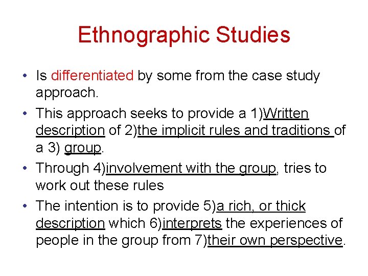 Ethnographic Studies • Is differentiated by some from the case study approach. • This