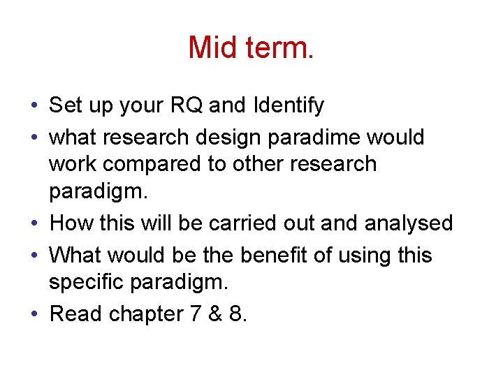 Mid term. • Set up your RQ and Identify • what research design paradime