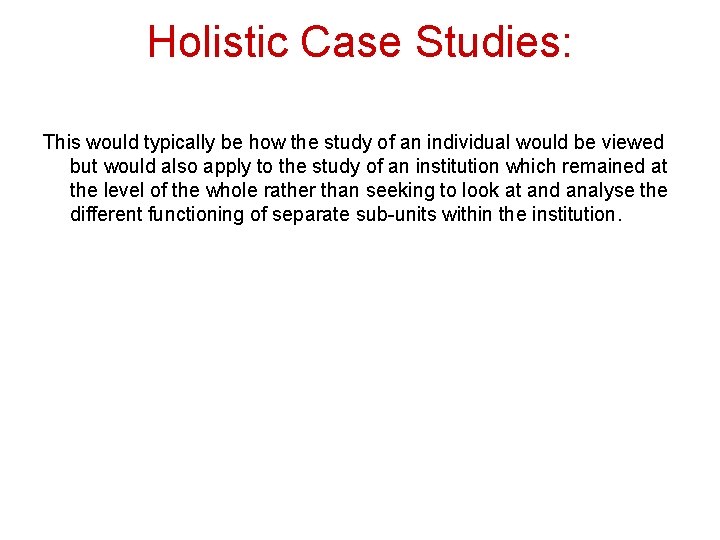 Holistic Case Studies: This would typically be how the study of an individual would