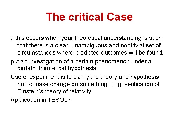 The critical Case : this occurs when your theoretical understanding is such that there