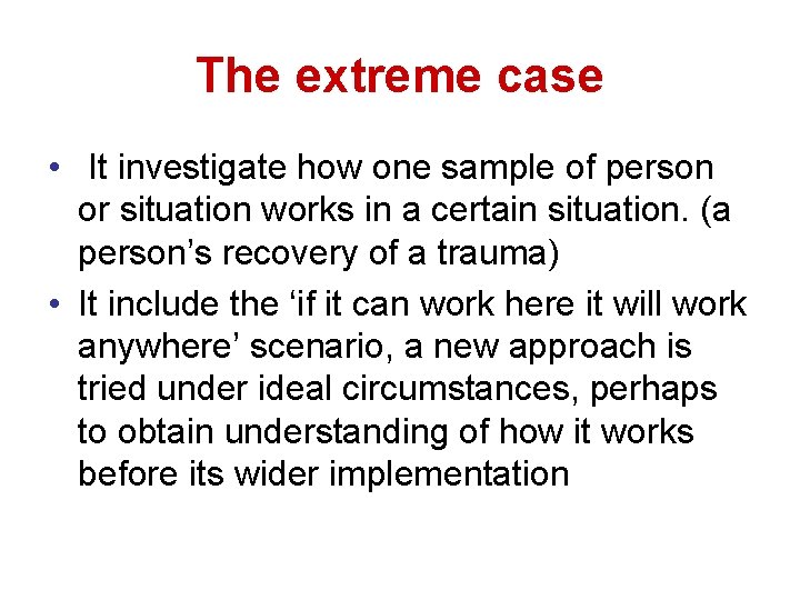 The extreme case • It investigate how one sample of person or situation works