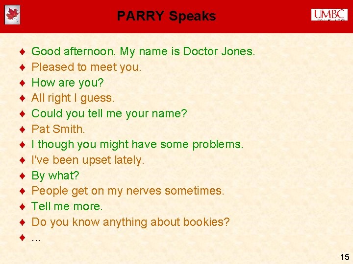 PARRY Speaks ¨ ¨ ¨ ¨ Good afternoon. My name is Doctor Jones. Pleased PARRY Speaks ¨ ¨ ¨ ¨ Good afternoon. My name is Doctor Jones. Pleased