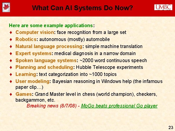What Can AI Systems Do Now? Here are some example applications: ¨ Computer vision: What Can AI Systems Do Now? Here are some example applications: ¨ Computer vision: