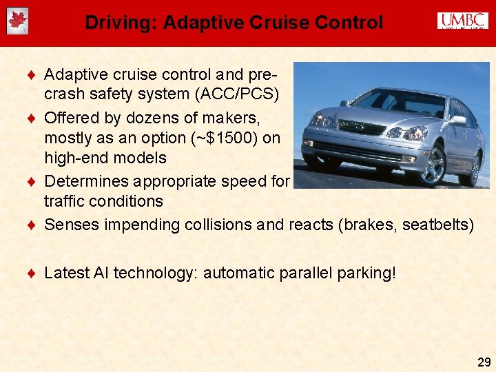 Driving: Adaptive Cruise Control ¨ Adaptive cruise control and precrash safety system (ACC/PCS) ¨ Driving: Adaptive Cruise Control ¨ Adaptive cruise control and precrash safety system (ACC/PCS) ¨