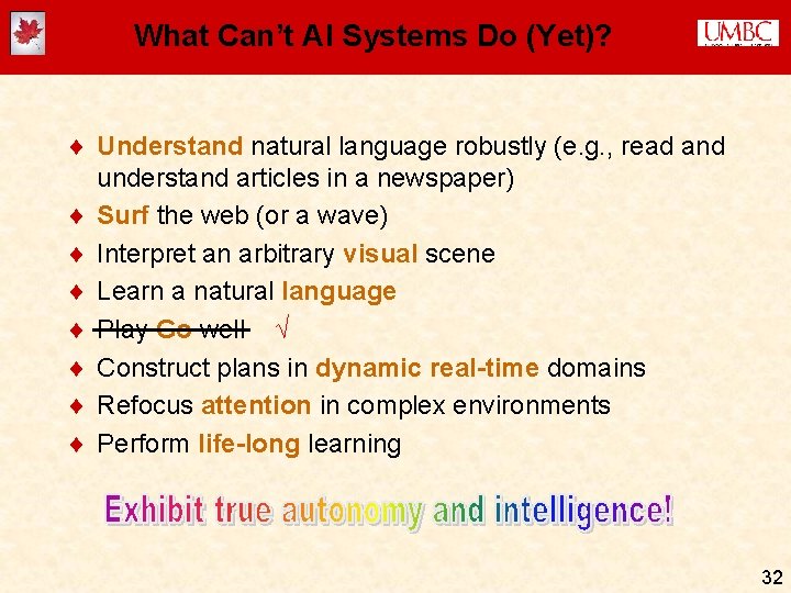 What Can’t AI Systems Do (Yet)? ¨ Understand natural language robustly (e. g. , What Can’t AI Systems Do (Yet)? ¨ Understand natural language robustly (e. g. ,