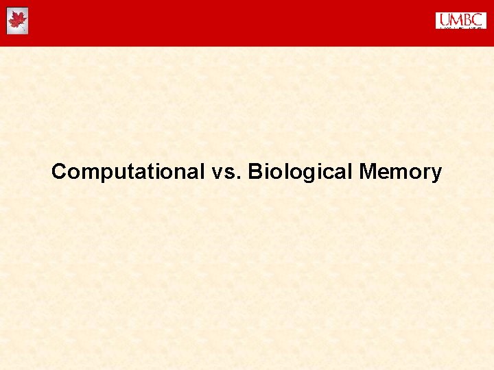Computational vs. Biological Memory Computational vs. Biological Memory