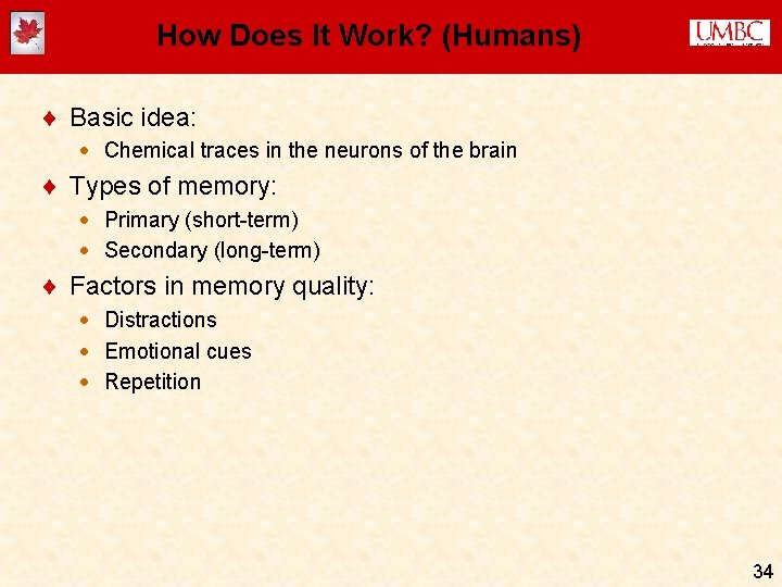 How Does It Work? (Humans) ¨ Basic idea: · Chemical traces in the neurons How Does It Work? (Humans) ¨ Basic idea: · Chemical traces in the neurons