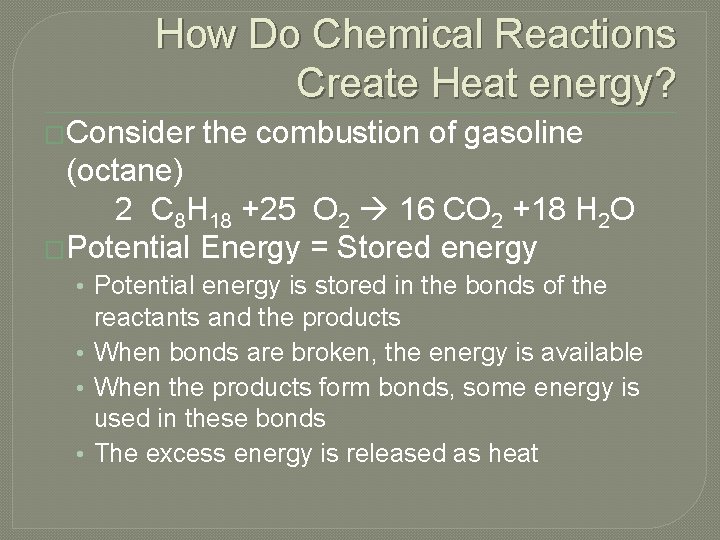 How Do Chemical Reactions Create Heat energy? �Consider the combustion of gasoline (octane) 2