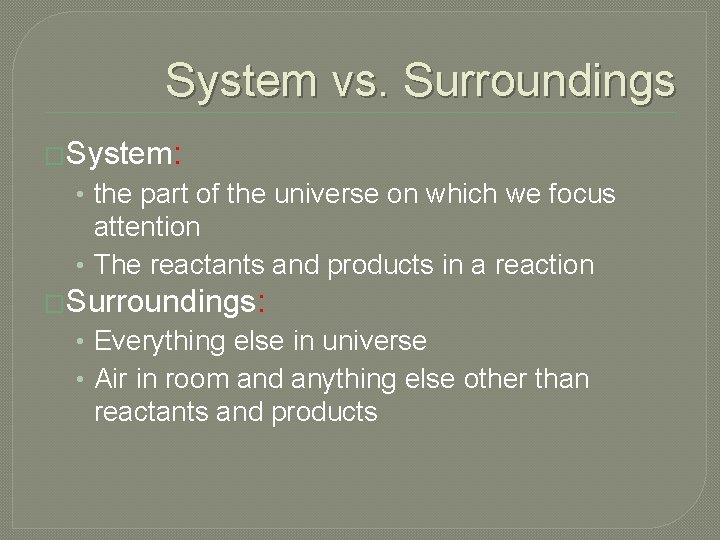 System vs. Surroundings �System: • the part of the universe on which we focus