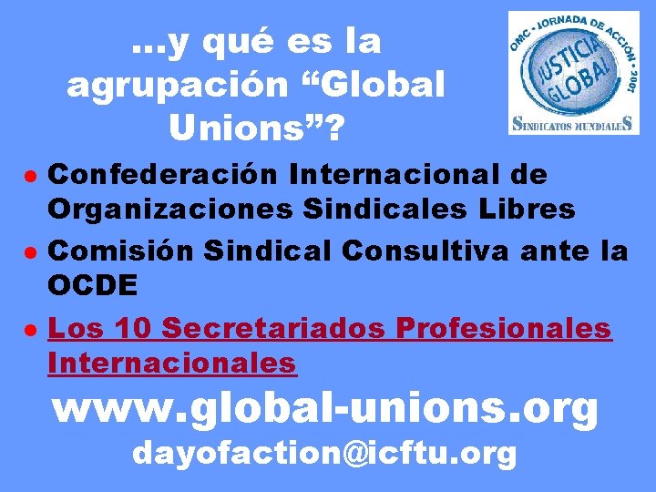 …y qué es la agrupación “Global Unions”? l l l Confederación Internacional de Organizaciones