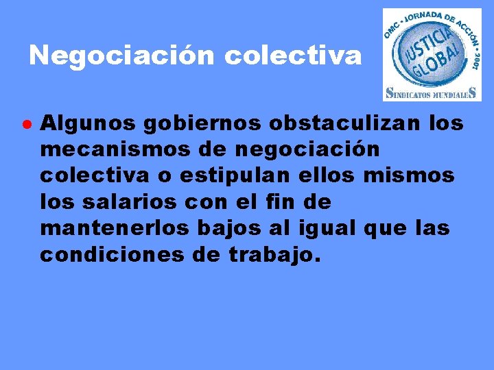 Negociación colectiva l Algunos gobiernos obstaculizan los mecanismos de negociación colectiva o estipulan ellos