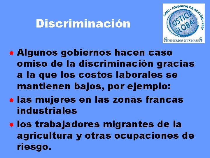 Discriminación l l l Algunos gobiernos hacen caso omiso de la discriminación gracias a