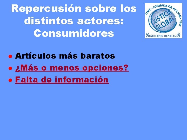 Repercusión sobre los distintos actores: Consumidores l l l Artículos más baratos ¿Más o