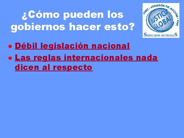 ¿Cómo pueden los gobiernos hacer esto? l l Débil legislación nacional Las reglas internacionales