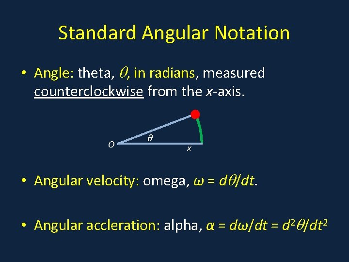 Standard Angular Notation • Angle: theta, , in radians, measured counterclockwise from the x-axis.