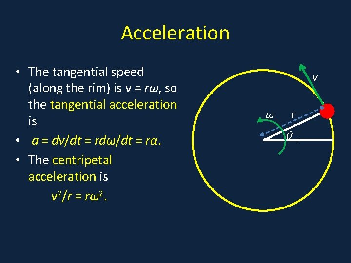 Acceleration • The tangential speed • A (along the rim) is v = rω,