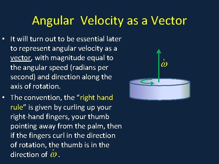 Angular Velocity as a Vector • It will turn out to be essential later