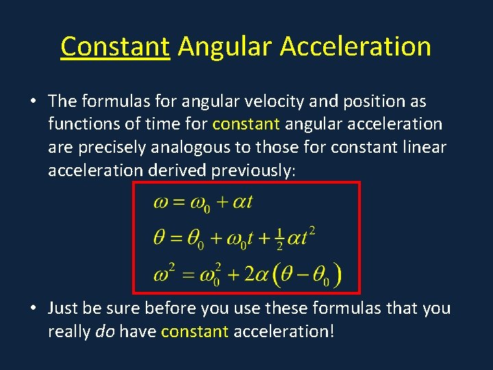 Constant Angular Acceleration • The formulas for angular velocity and position as functions of