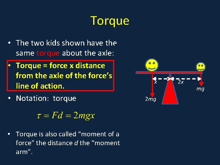 Torque • The two kids shown have the • Kids on seesaw same torque
