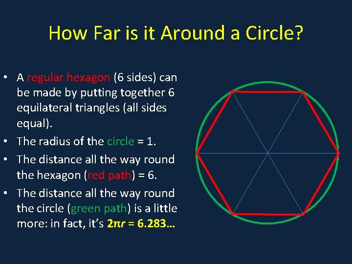 How Far is it Around a Circle? • A regular hexagon (6 sides) can