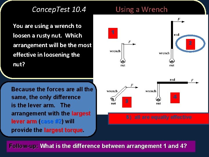 Concep. Test 10. 4 You are using a wrench to loosen a rusty nut.