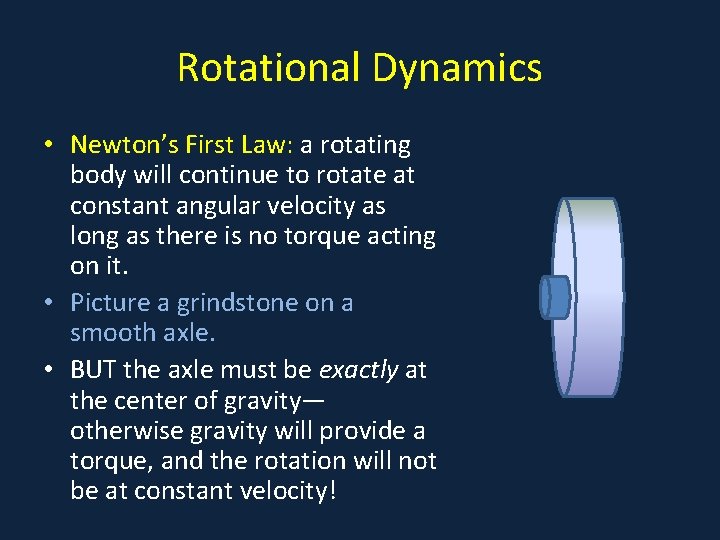 Rotational Dynamics • Newton’s First Law: a rotating body will continue to rotate at