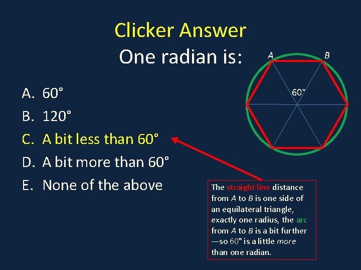 Clicker Answer One radian is: A. B. C. D. E. 60° 120° A bit