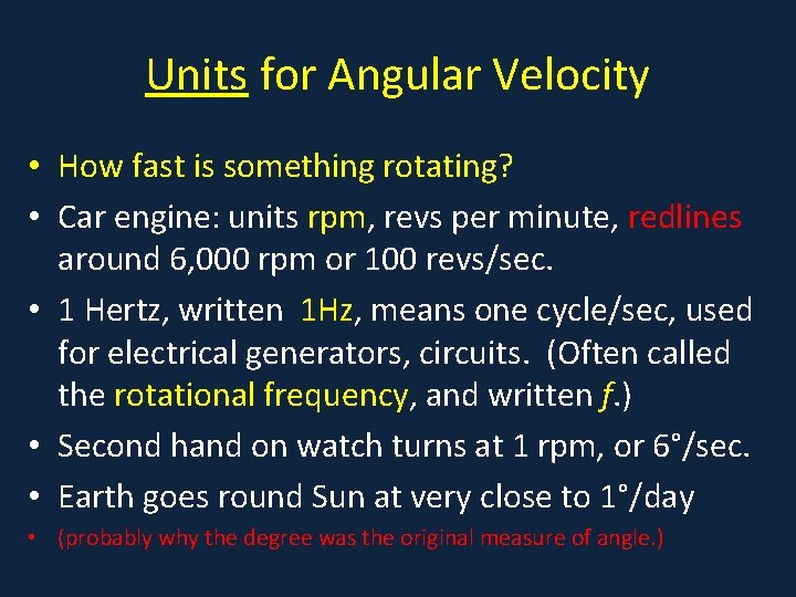 Units for Angular Velocity • How fast is something rotating? • Car engine: units