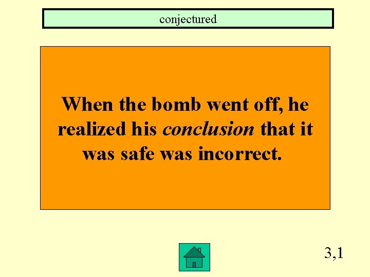 conjectured When the bomb went off, he realized his conclusion that it was safe