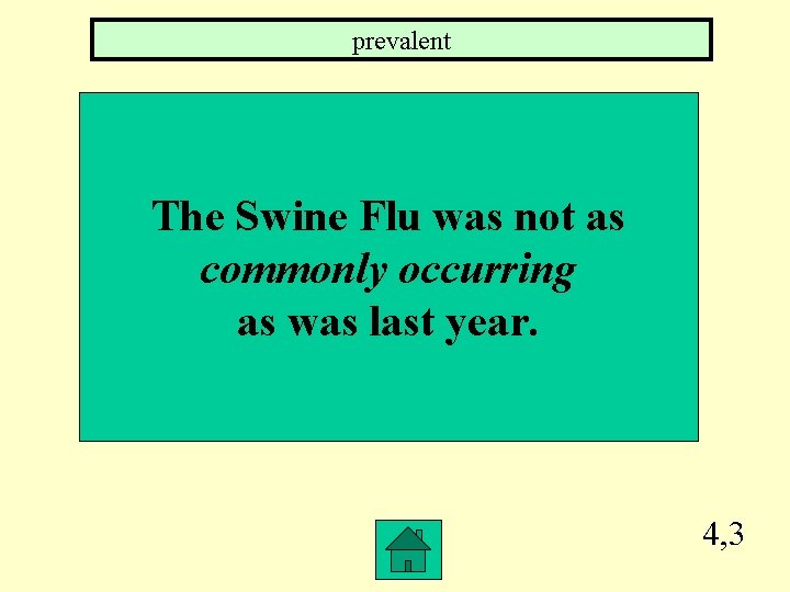 prevalent The Swine Flu was not as commonly occurring as was last year. 4,