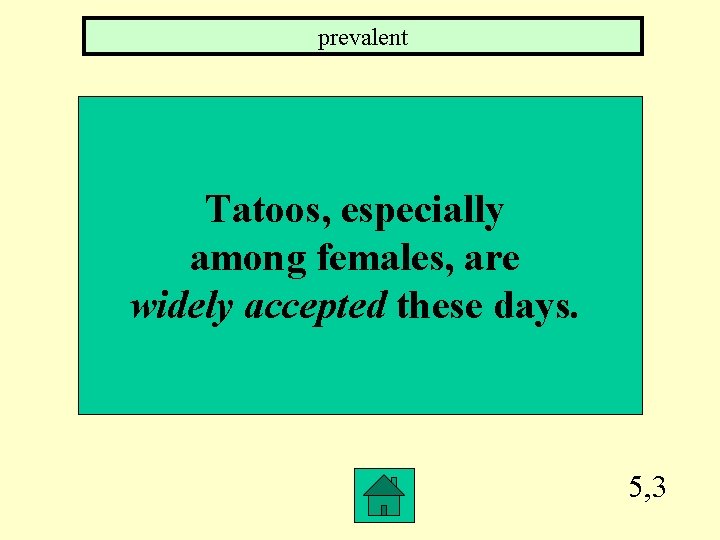 prevalent Tatoos, especially among females, are widely accepted these days. 5, 3 