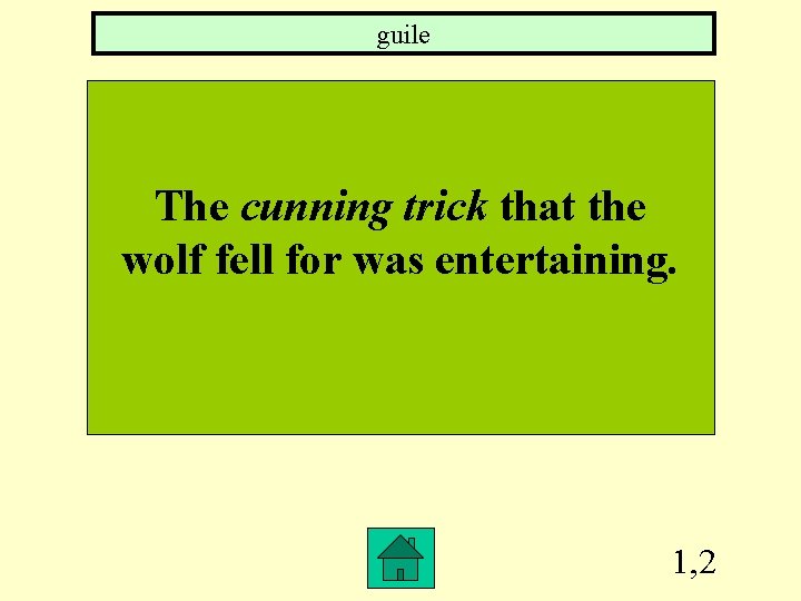 guile The cunning trick that the wolf fell for was entertaining. 1, 2 