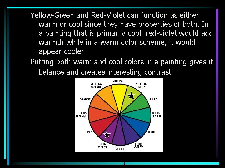 Yellow-Green and Red-Violet can function as either warm or cool since they have properties