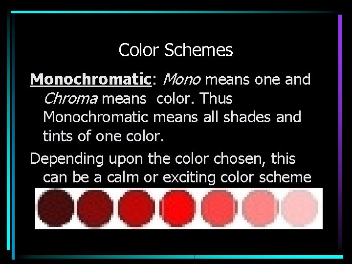 Color Schemes Monochromatic: Mono means one and Chroma means color. Thus Monochromatic means all