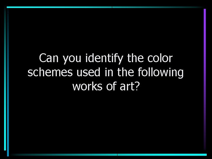 Can you identify the color schemes used in the following works of art? 