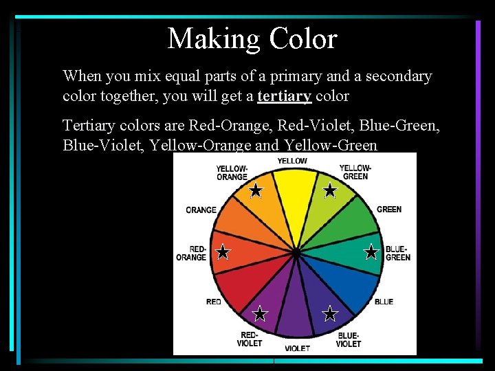 Making Color When you mix equal parts of a primary and a secondary color