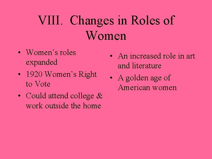 VIII. Changes in Roles of Women • Women’s roles • An increased role in