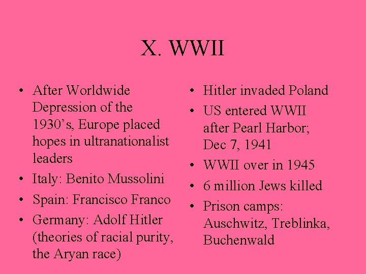 X. WWII • After Worldwide Depression of the 1930’s, Europe placed hopes in ultranationalist