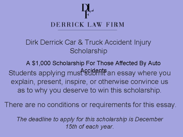 Dirk Derrick Car & Truck Accident Injury Scholarship A $1, 000 Scholarship For Those
