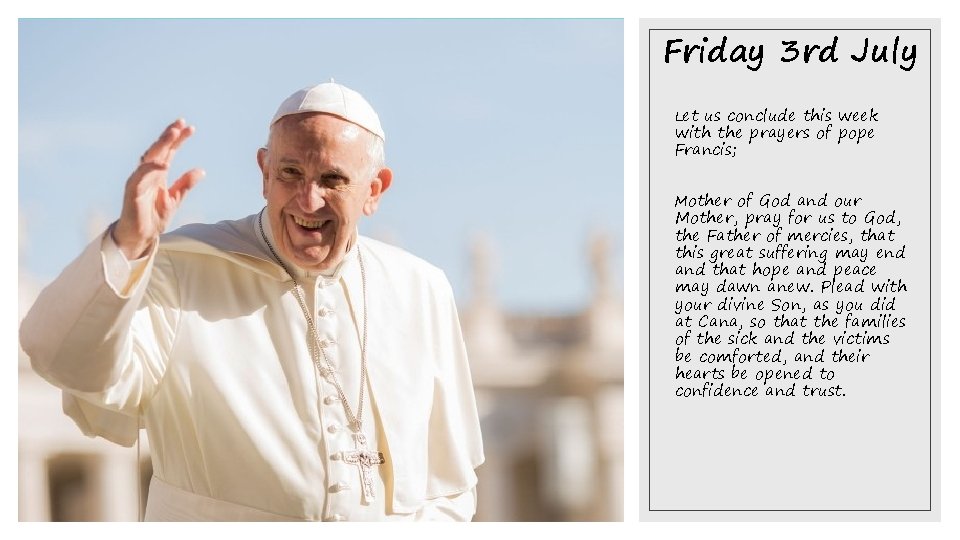 Friday 3 rd July Let us conclude this week with the prayers of pope Friday 3 rd July Let us conclude this week with the prayers of pope