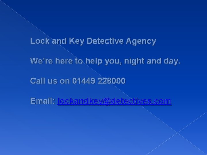 Lock and Key Detective Agency We’re here to help you, night and day. Call