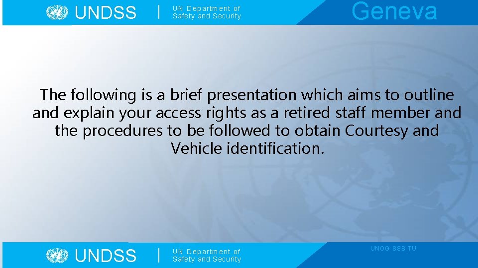 UNDSS UN Department of Safety and Security Geneva The following is a brief presentation