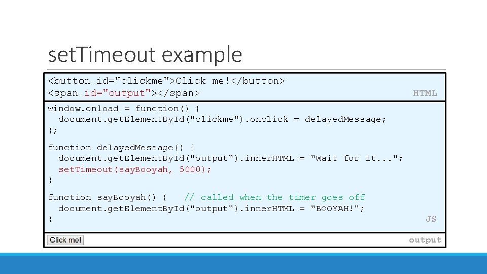 set. Timeout example <button id="clickme">Click me!</button> <span id="output"></span> HTML window. onload = function() {