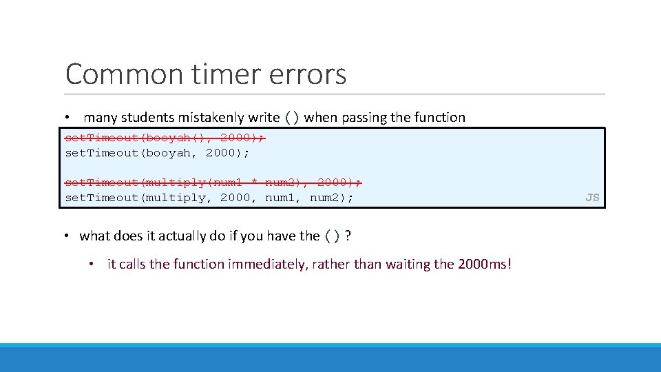 Common timer errors • many students mistakenly write () when passing the function set.
