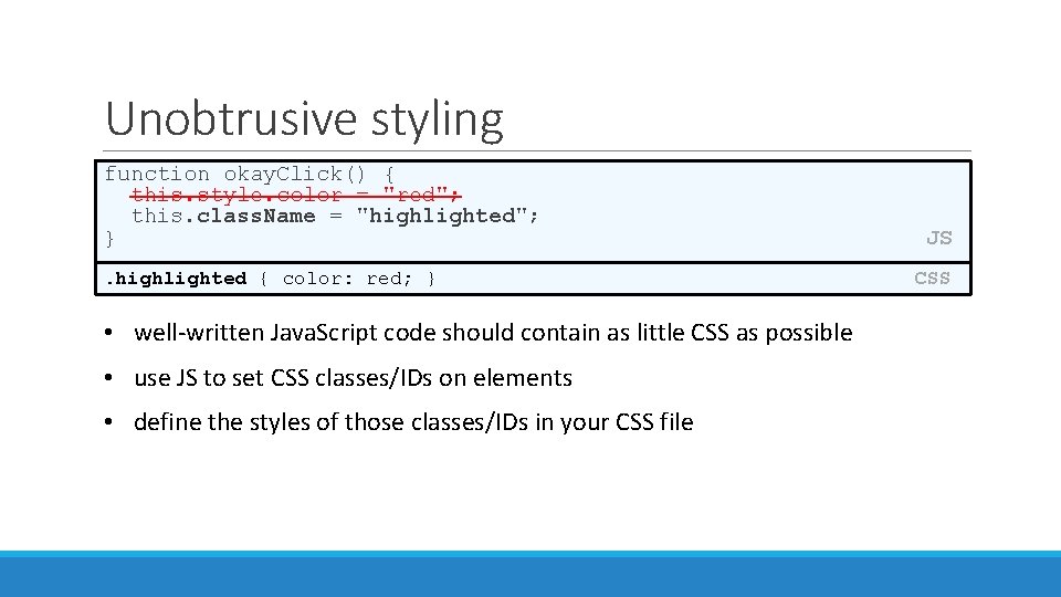 Unobtrusive styling function okay. Click() { this. style. color = "red"; this. class. Name